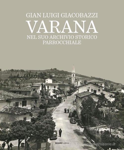 Varana nel suo archivio storico parrocchiale di Gian Luigi Giacobazzi edito da Incontri Editrice