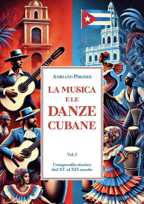 La musica e le danze cubane vol. 1 di Adriano Piroddi edito da Youcanprint