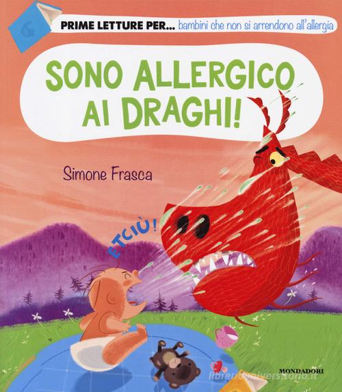 Sono allergico ai draghi! Ediz. a colori di Simone Frasca edito da Mondadori