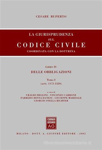 La giurisprudenza sul Codice civile. Coordinata con la dottrina. Libro IV: Delle obbligazioni. Artt. 1173-1320 di Cesare Ruperto edito da Giuffrè