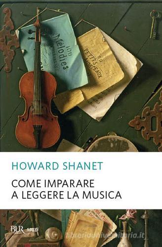 Come imparare a leggere la musica di Howard Shanet edito da Rizzoli