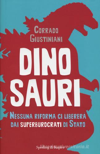 Dinosauri. Nessuna riforma ci libererà dai superburocrati di Stato di Corrado Giustiniani edito da Sperling & Kupfer