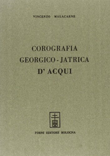 Corografia georgico-iatrica d'Acqui (rist. anast. Torino, 1788-89) di Vincenzo Malacarne edito da Forni