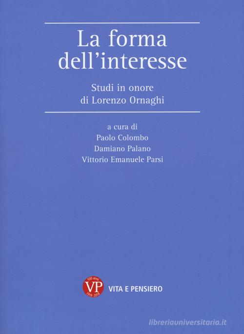 La forma dell'interesse. Studi in onore di Lorenzo Ornaghi edito da Vita e Pensiero