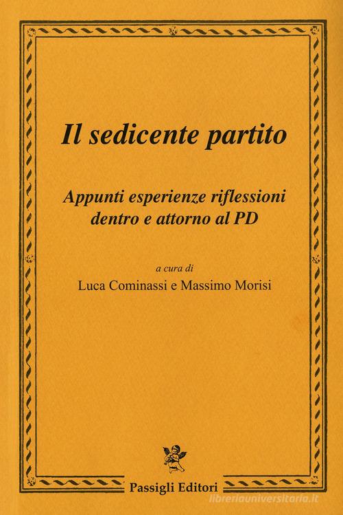 Il sedicente partito. Appunti esperienze riflessioni dentro e attorno al PD edito da Passigli