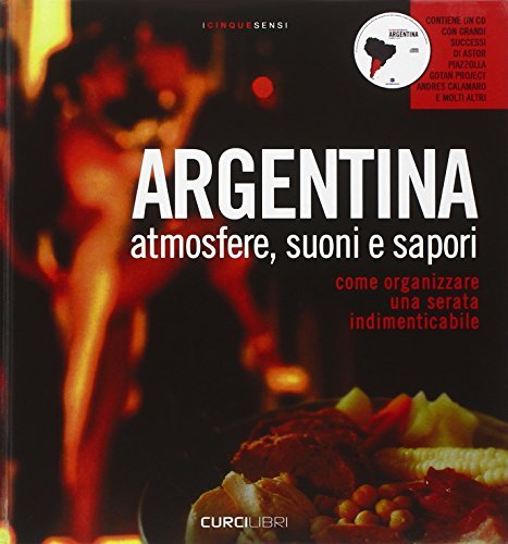 Argentina. Atmosfere, suoni e sapori. Con CD Audio edito da Curci