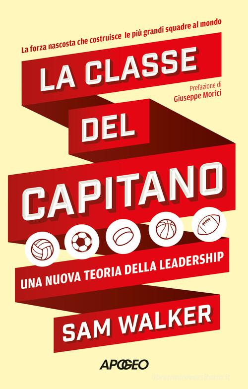 La classe del capitano. Una nuova teoria della leadership di Sam Walker edito da Apogeo
