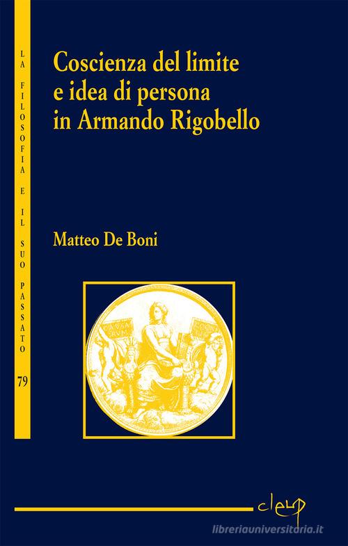 Coscienza del limite e l'idea di persona in Armando Rigobello di Matteo De Boni edito da CLEUP