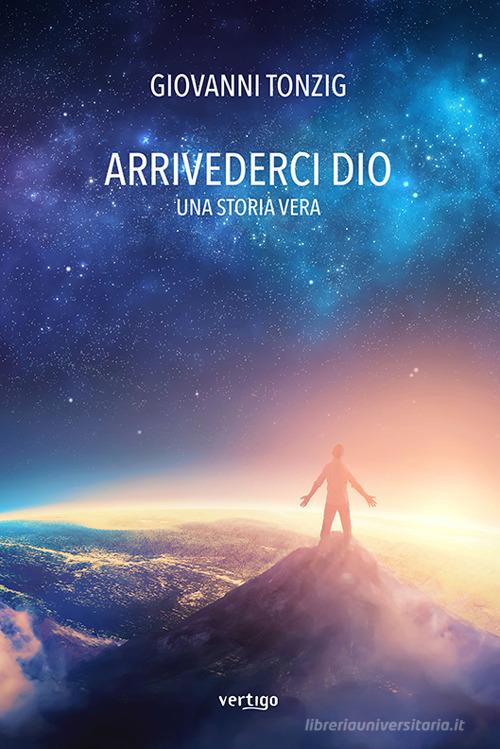 Arrivederci Dio. Una storia vera di Giovanni Tonzig edito da Vertigo