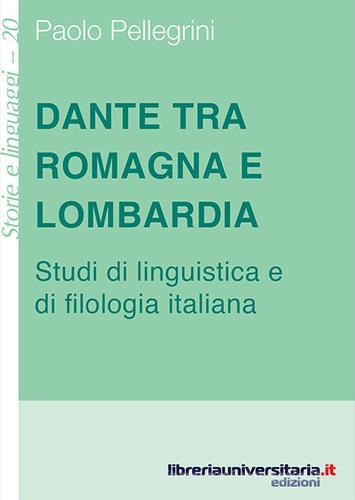 Dante tra Romagna e Lombardia di Paolo Pellegrini edito da libreriauniversitaria.it