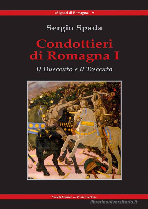 Condottieri di Romagna vol.1 di Sergio Spada edito da Il Ponte Vecchio