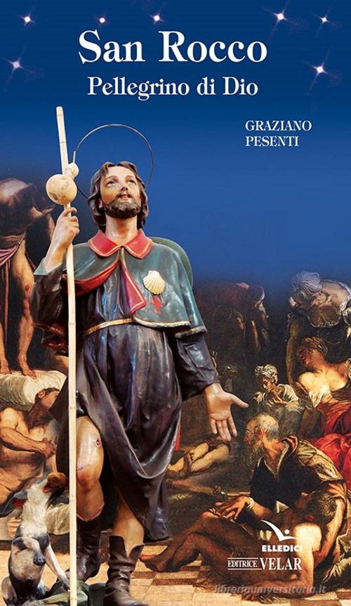 San Rocco. Pellegrino di Dio di Graziano Pesenti edito da Velar