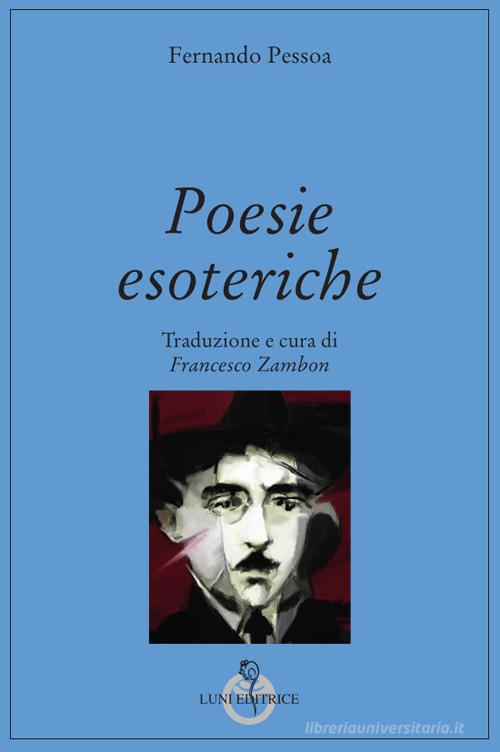 Poesie esoteriche. Testo originale a fronte di Fernando Pessoa edito da Luni Editrice