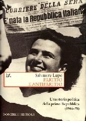 Partito e antipartito. Una storia politica delle prima Repubblica (1946-78) di Salvatore Lupo edito da Donzelli