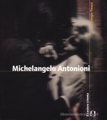 Michelangelo Antonioni di Giorgio Tinazzi edito da Il Castoro