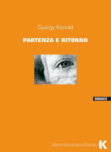 Partenza e ritorno di György Konrád edito da Keller