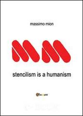 Stencilism is a humanism di Massimo Mion edito da Youcanprint