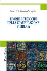 Teorie e tecniche della comunicazione pubblica di Franz Foti, Gennaro Scarpato edito da Franco Angeli