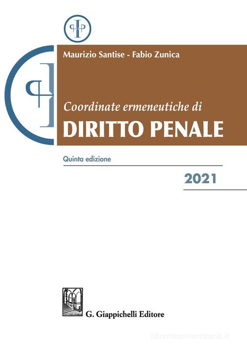 Coordinate ermeneutiche di diritto penale 2021 di Maurizio Santise, Fabio Zunica edito da Giappichelli