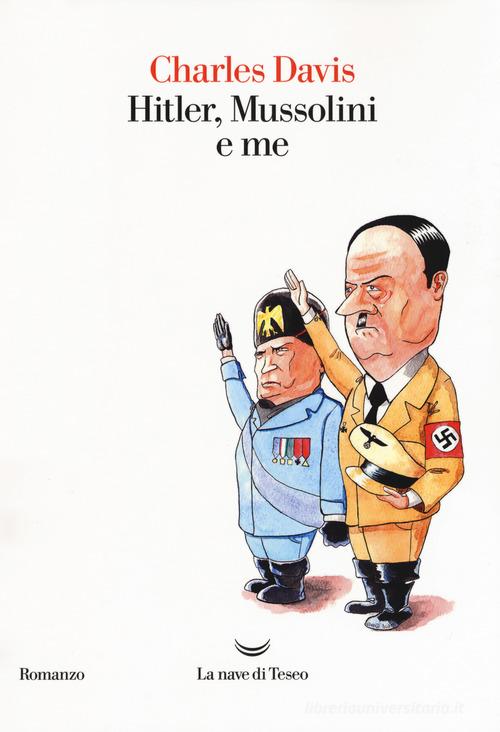 Hitler, Mussolini e me di Charles Davis edito da La nave di Teseo