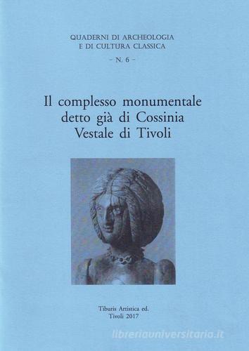 Il complesso monumentale detto già di Cossinia Vestale di Tivoli di Franco Sciarretta edito da Tiburis Artistica