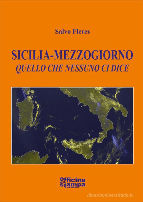 Sicilia-Mezzogiorno. Quello che nessuno ci dice di Salvo Fleres edito da Officina della stampa