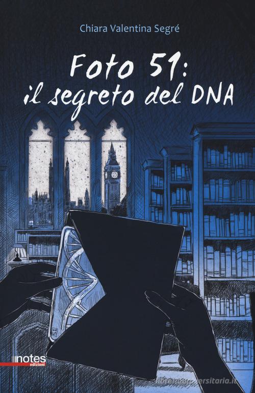 Foto 51: il segreto del DNA di Chiara Segre edito da Notes Edizioni