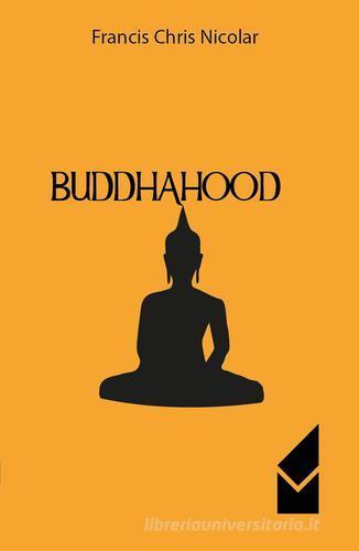 Buddhahood di Francis Chris Nicolar edito da Altromondo (Quartesolo)