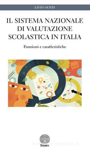 Il sistema nazionale di valutazione scolastica in Italia. Funzioni e caratteristiche di Livio Sotis edito da Stamen