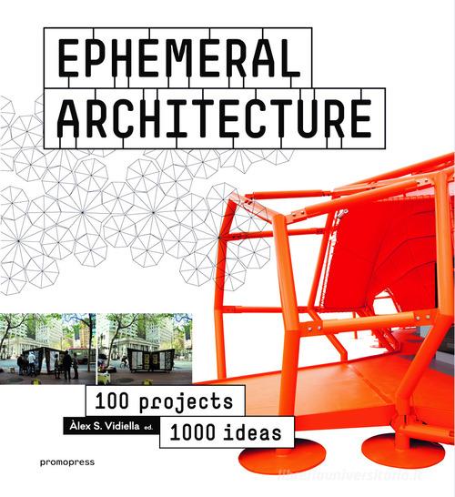 Ephemeral architecture. 100 projects. 1000 ideas. Ediz. illustrata di Alex Sanchez Vidiella edito da Promopress