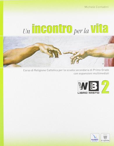 Un incontro per la vita. Corso di religione cattolica. Con espansione online. Per la Scuola media vol.2 di Michele Contadini edito da Elledici