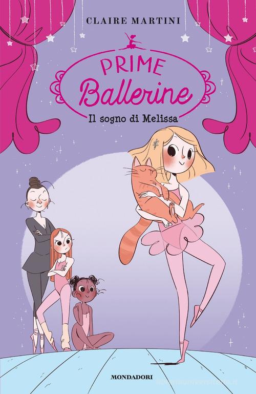 Il sogno di Melissa. Prime ballerine vol.1 di Claire Martini edito da Mondadori