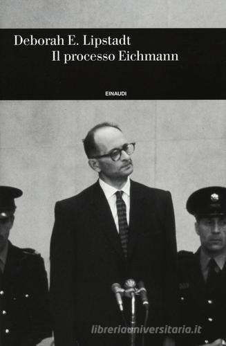 Il processo Eichmann di Deborah E. Lipstadt edito da Einaudi
