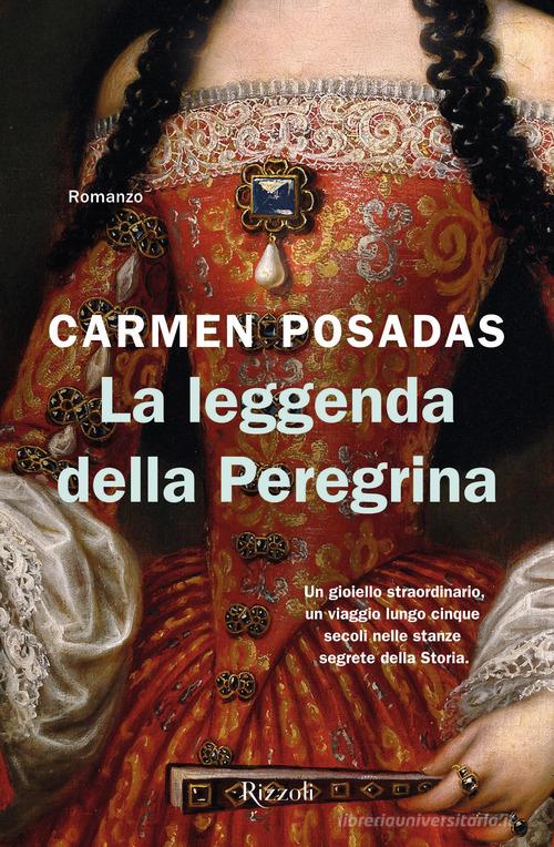 La leggenda della Peregrina di Carmen Posadas edito da Rizzoli