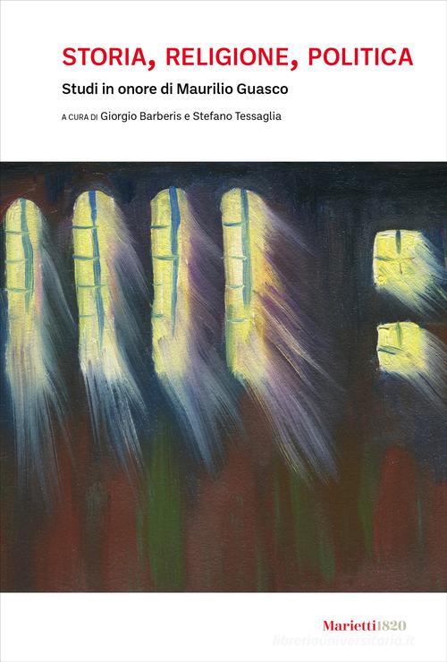 Storia, religione, politica. Studi in onore di Maurilio Guasco edito da Marietti 1820