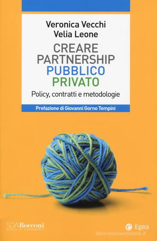 Creare partnership pubblico privato. Policy, contratti e metodologie di Veronica Vecchi, Velia Leone edito da EGEA