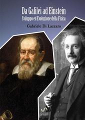 Da Galilei ad Einstein. Sviluppo ed evoluzione della fisica di Gabriele Di Lazzaro edito da StreetLib