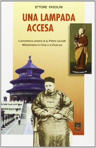 Una lampada accesa. L'avventura umana di p. Pietro Uccelli missionario in Cina e a Vicenza di Ettore Fasolini edito da EMI
