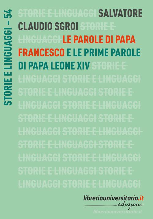 Le parole di papa Francesco. E le prime parole di papa Leone XIV di Salvatore Claudio Sgroi edito da libreriauniversitaria.it