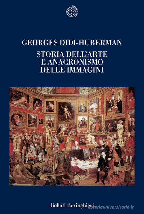 Storia dell'arte e anacronismo delle immagini. Ediz. illustrata di Georges Didi-Huberman edito da Bollati Boringhieri