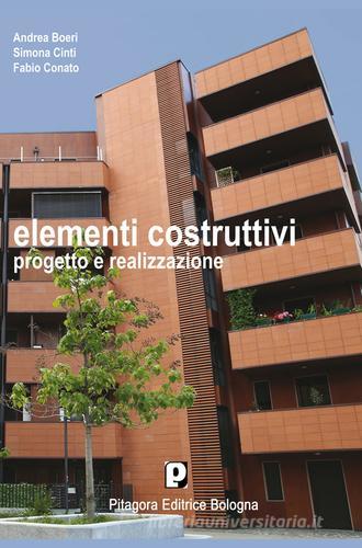Elementi costruttivi. Progetto e realizzazione di Andrea Boeri, Simona Cinti, Fabio Conato edito da Pitagora