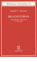 Brainstorms. Saggi filosofici sulla mente e la psicologia di Daniel C. Dennett edito da Adelphi