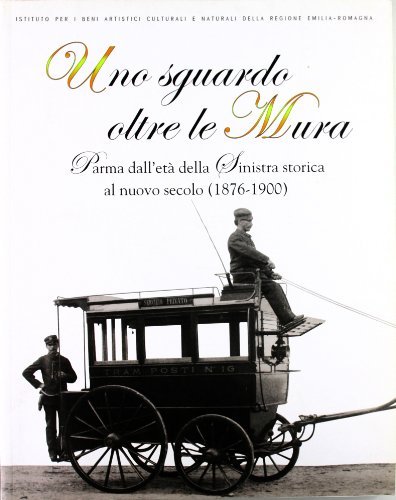 Uno sguardo oltre le mura. Parma dall'età della sinistra storica al nuovo secolo (1876-1900) edito da CLUEB