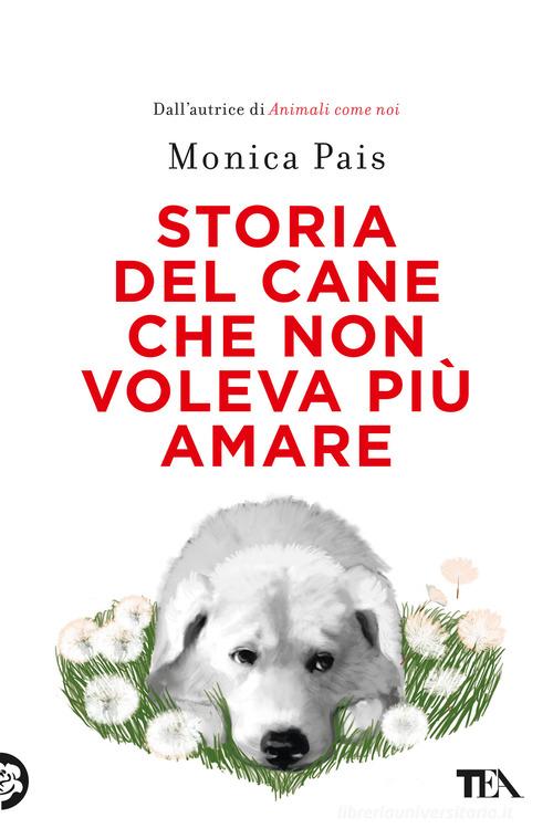 Storia del cane che non voleva più amare Monica Pais - Libro - TEA ...