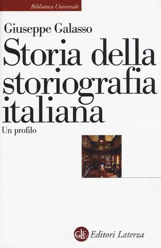 Storia della storiografia italiana. Un profilo di Giuseppe Galasso edito da Laterza