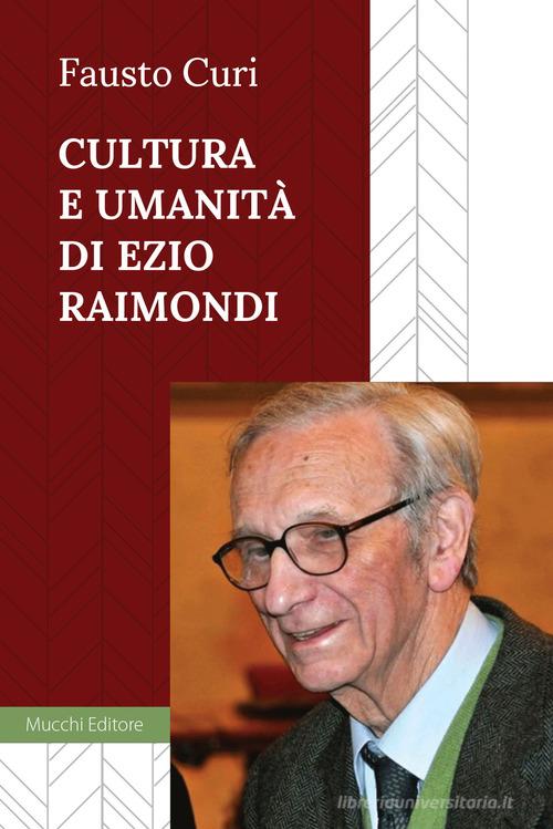 Cultura e umanità di Ezio Raimondi di Fausto Curi edito da Mucchi Editore