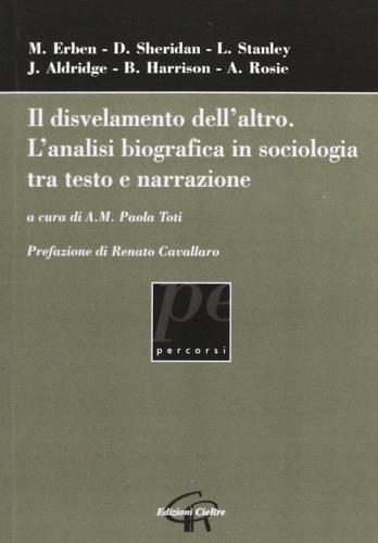 Il disvelamento dell'altro. L'analisi biografica in sociologia tra testo e narrazione di Paola Toti edito da CieRre