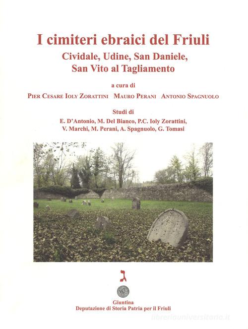 I cimiteri ebraici del Friuli. Cividale, Udine, San Daniele, San Vito al Tagliamento. Ediz. illustrata edito da Giuntina