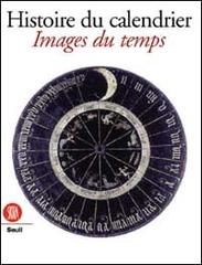 Histoire du calendrier. Images du temps. Ediz. francese edito da Skira