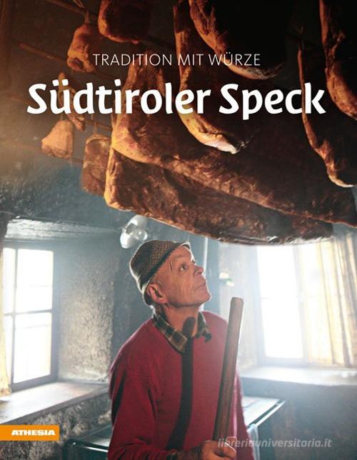 Südtiroler Speck. Tradition mit Würze edito da Athesia